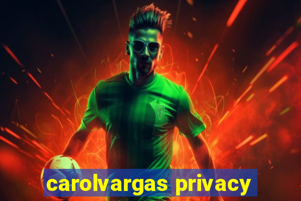 carolvargas privacy